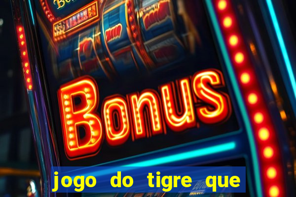 jogo do tigre que da bonus